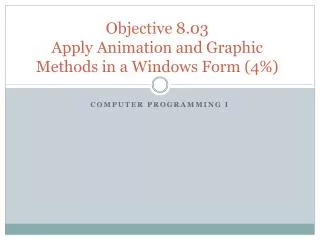 Objective 8.03 Apply Animation and Graphic Methods in a Windows Form (4%)