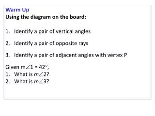 Warm Up Using the diagram on the board: Identify a pair of vertical angles