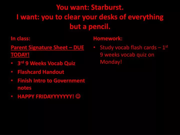 you want starburst i want you to clear your desks of everything but a pencil