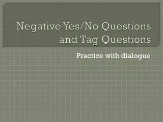 Negative Yes/No Questions and Tag Questions