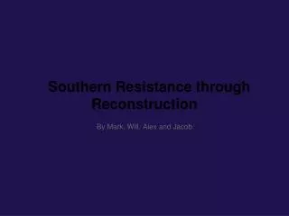 Southern Resistance through Reconstruction