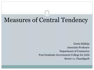 Measures of Central Tendency Geeta Sukhija Associate Professor Department of Commerce