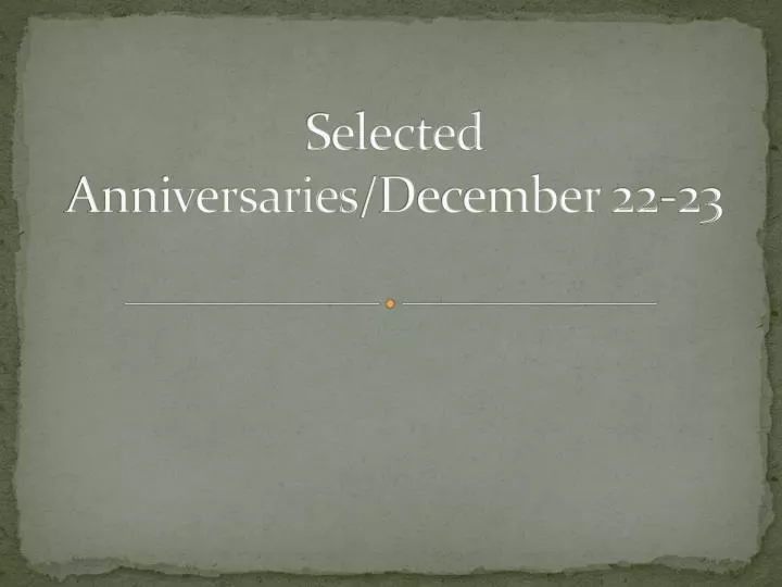 selected anniversaries december 22 23