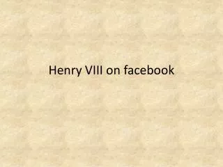 Henry VIII on facebook