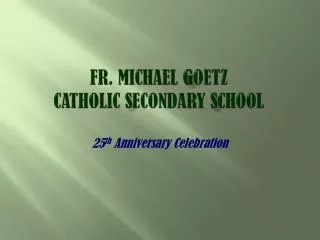 Fr. Michael G oetz Catholic S econdary S chool