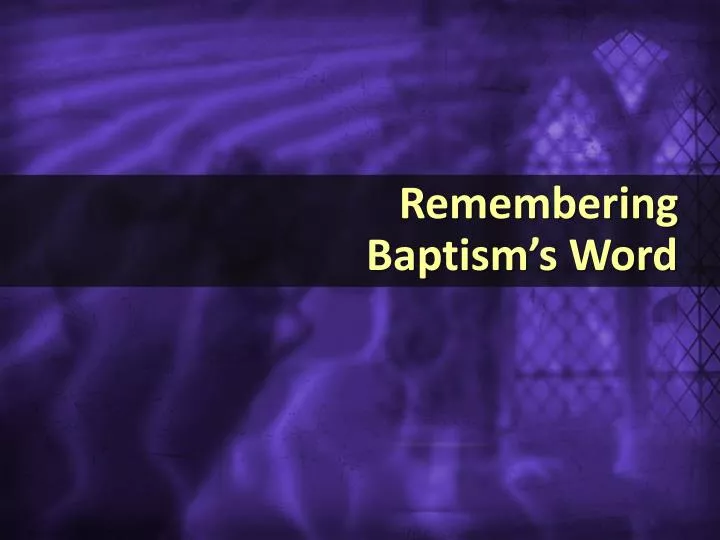 remembering baptism s word