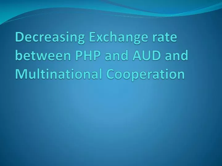 decreasing exchange rate between php and aud and multinational cooperation