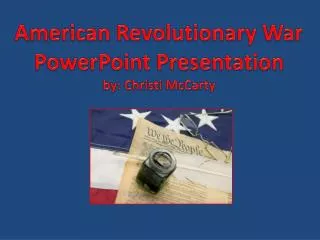 American Revolutionary War PowerPoint Presentation by: Christi McCarty