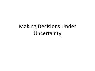Making Decisions Under Uncertainty