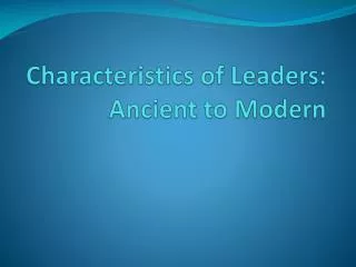 Characteristics of Leaders: Ancient to Modern