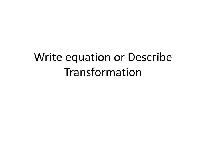 write equation or describe transformation