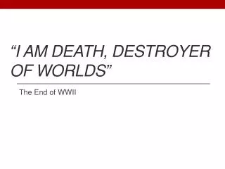 “I am death, destroyer of worlds”