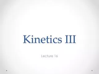 Kinetics III