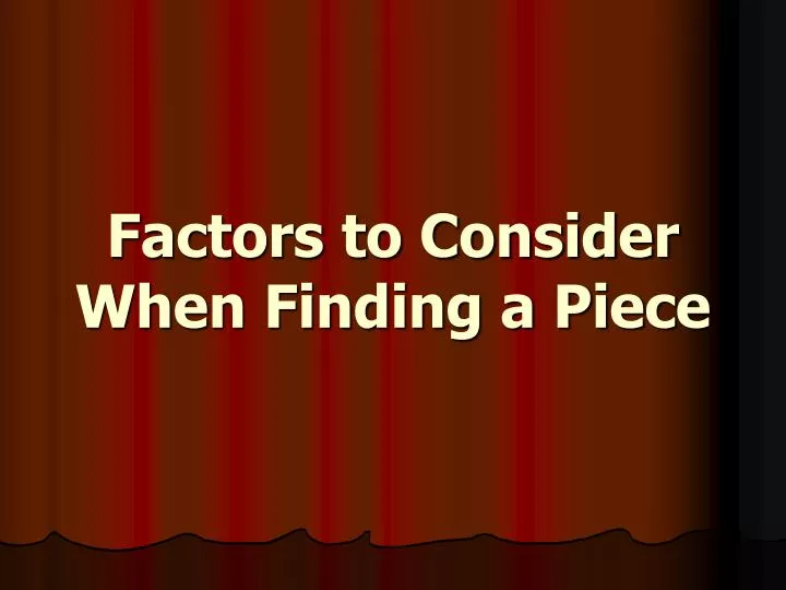 factors to consider when finding a piece