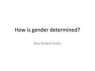 How is gender determined?