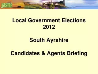 Local Government Elections 2012 South Ayrshire Candidates &amp; Agents Briefing
