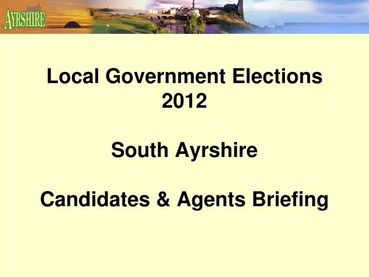 local government elections 2012 south ayrshire candidates agents briefing