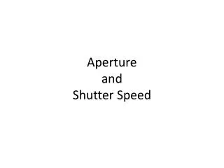 Aperture and Shutter Speed