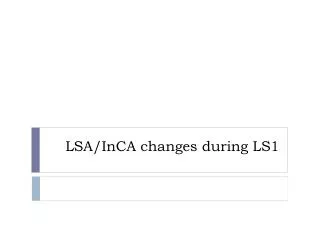 LSA/ InCA changes during LS1