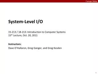 System-Level I/O 15-213 / 18-213: Introduction to Computer Systems	 15 th Lecture, Oct. 20, 2011
