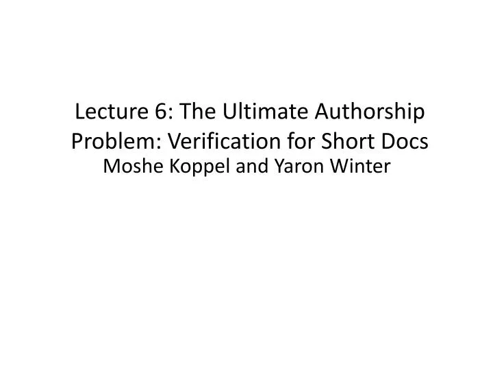 lecture 6 the ultimate authorship problem verification for short docs
