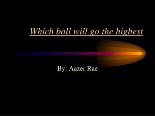 Which ball will go the highest