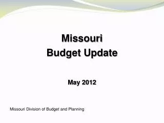 Missouri Budget Update May 2012 Missouri Division of Budget and Planning