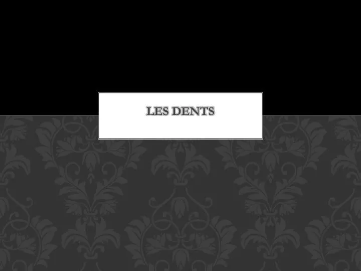 les dents