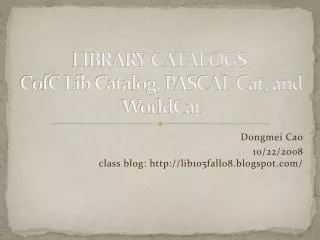 LIBRARY CATALOGS: CofC Lib Catalog, PASCAL Cat, and WorldCat
