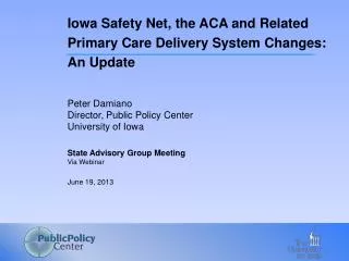 Peter Damiano Director, Public Policy Center University of Iowa State Advisory Group Meeting