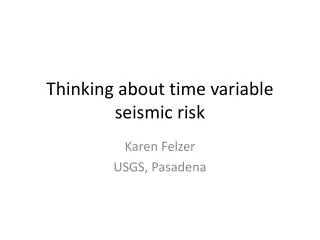 Thinking about time variable seismic risk