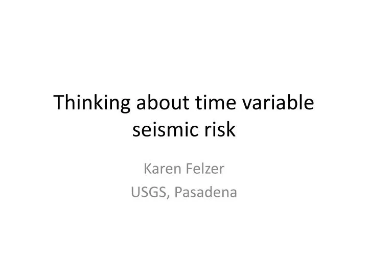 thinking about time variable seismic risk