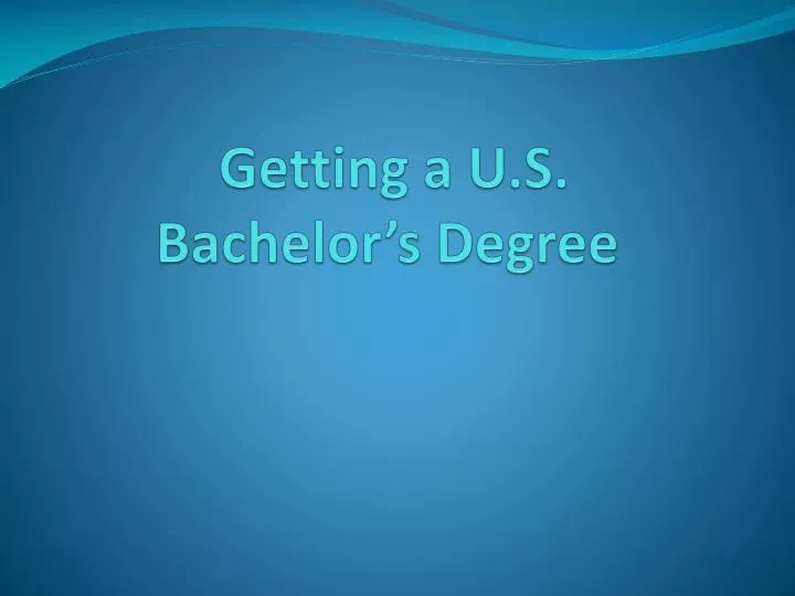 getting a u s bachelor s degree