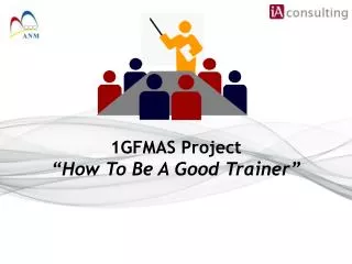 1GFMAS Project “How To Be A Good Trainer ”