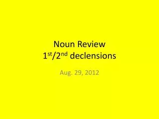 Noun Review 1 st /2 nd declensions