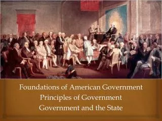 Foundations of American Government Principles of Government Government and the State