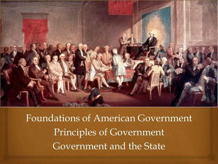 foundations of american government principles of government government and the state
