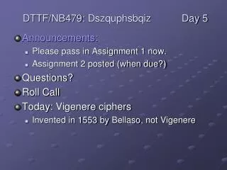 Announcements: Please pass in Assignment 1 now. Assignment 2 posted (when due?) Questions?