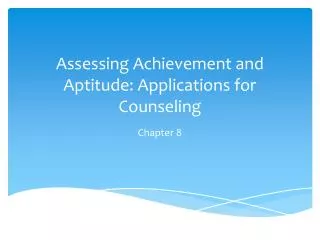 Assessing Achievement and Aptitude: Applications for Counseling