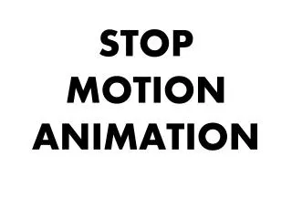 STOP MOTION ANIMATION