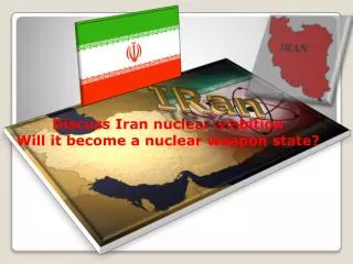 Discuss Iran nuclear ambition Will it become a nuclear weapon state?