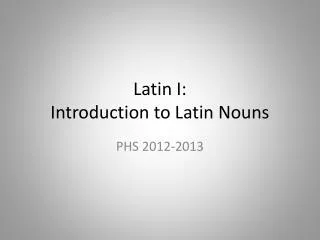 Latin I: Introduction to Latin Nouns