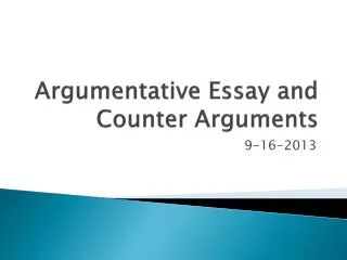 Argumentative Essay and Counter Arguments