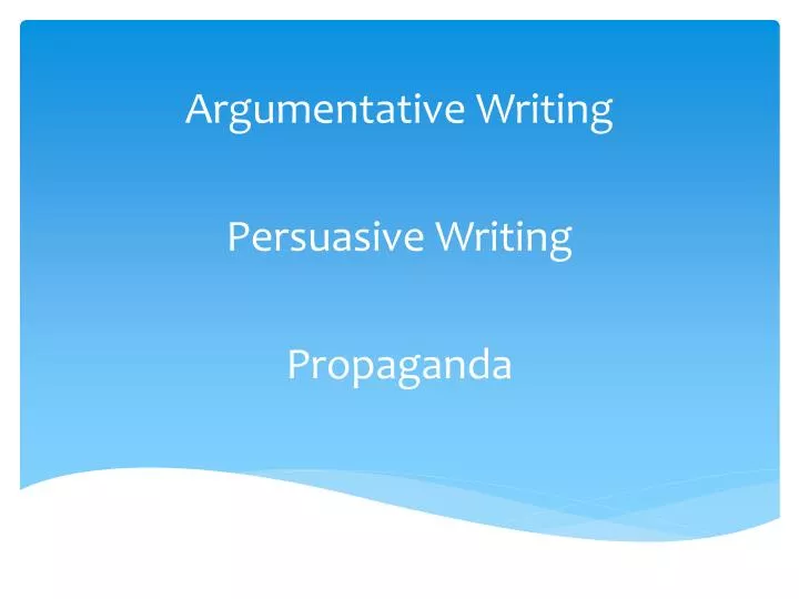 argumentative writing persuasive writing propaganda