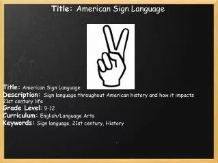 Title: American Sign Language Title: American Sign Language