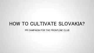 HOW TO CULTIVATE SLOVAKIA?