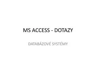 MS ACCESS - DOTAZY