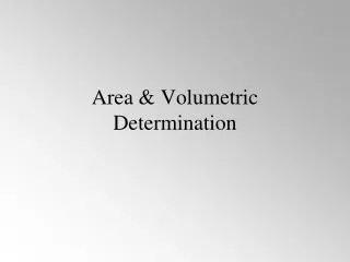 Area &amp; Volumetric Determination