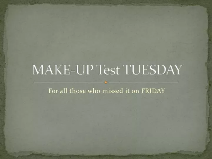 make up test tuesday