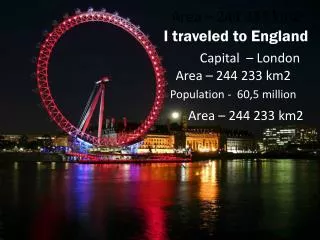 Area – 244 233 km2 I traveled to England